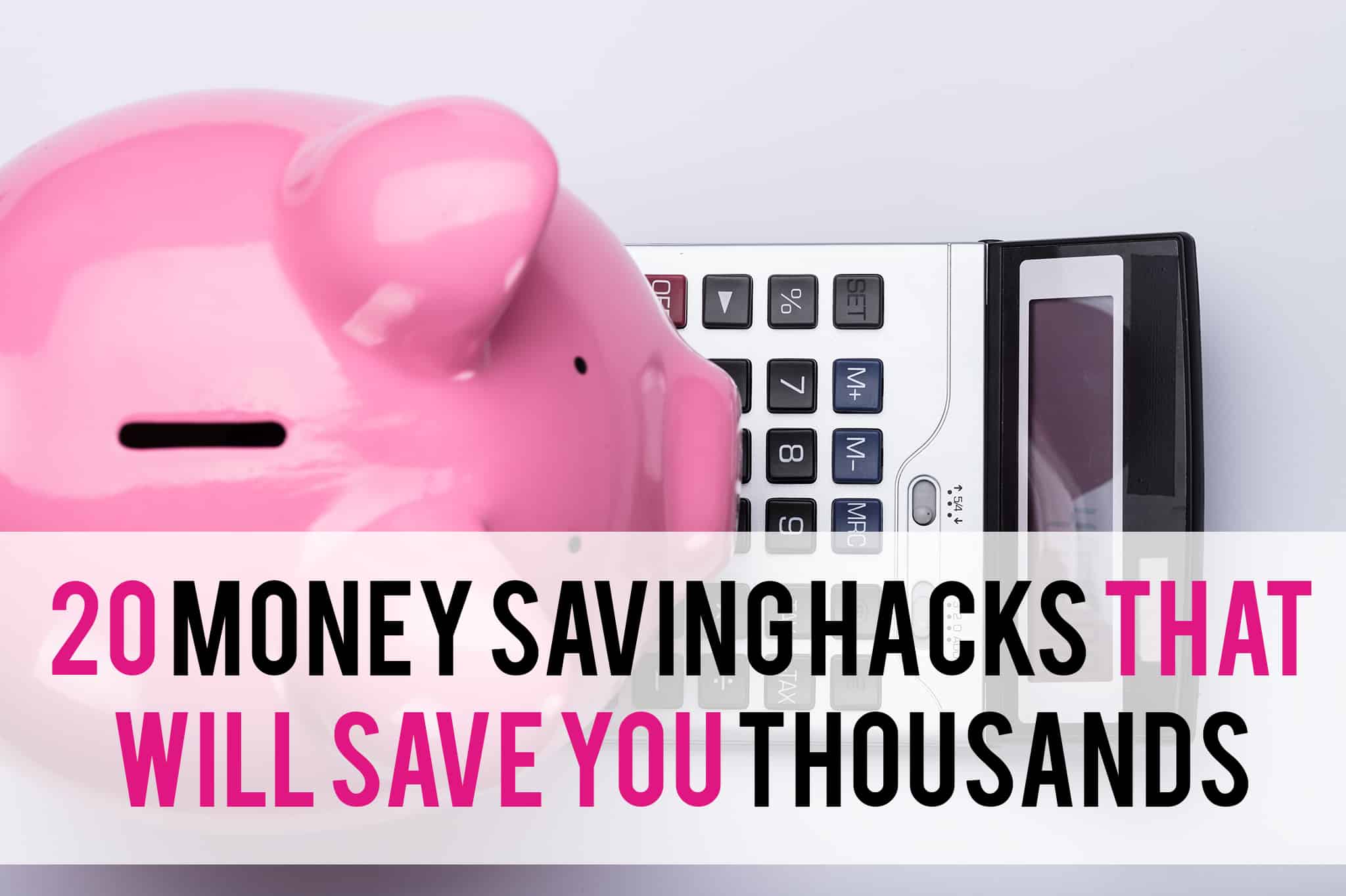 Save Thousands With These 20 Money Saving Hacks